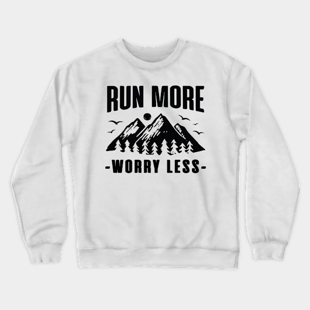 Run More Worry Less Crewneck Sweatshirt by MadebyTigger